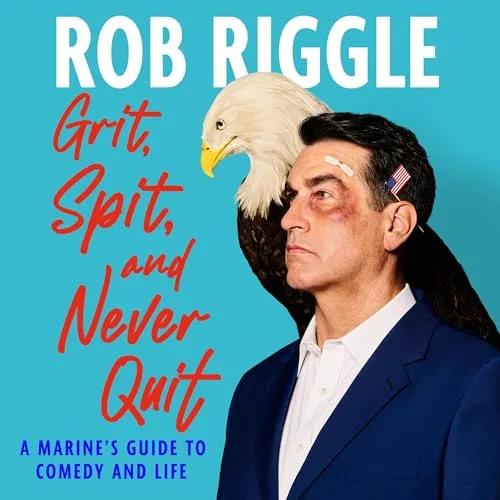 Grit, Spit, and Never Quit By Rob Riggle